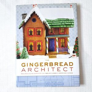The Gingerbread Architect: Recipes and Blueprints Twelve Classic American Homes